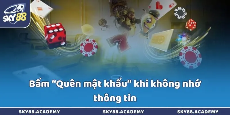 Bấm “Quên mật khẩu” khi không nhớ thông tin