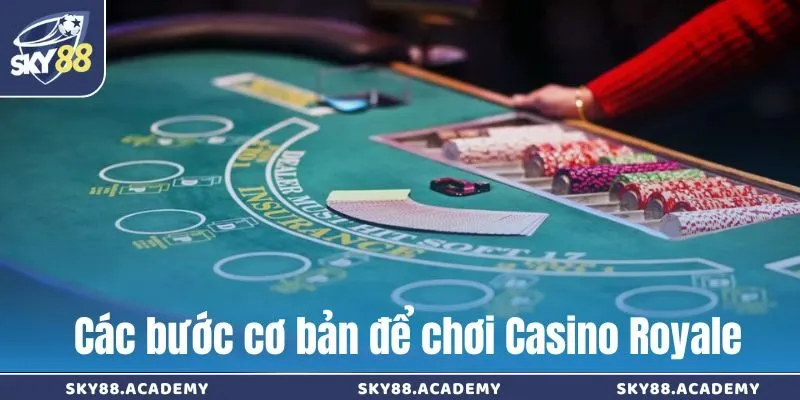 Các bước cơ bản để chơi Casino Royale