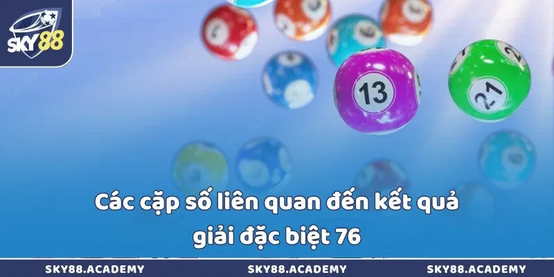 Các cặp số liên quan đến kết quả giải đặc biệt 76