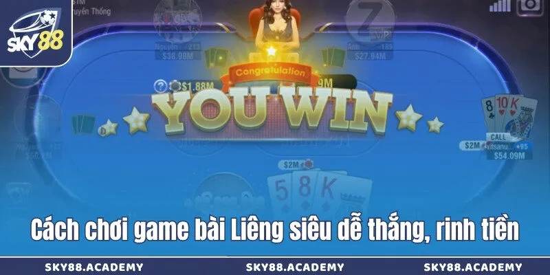 Cách chơi game bài Liêng siêu dễ thắng, rinh tiền