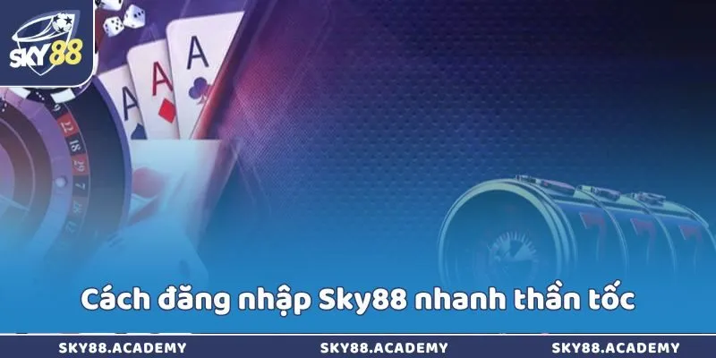 Cách đăng nhập Sky88 nhanh thần tốc