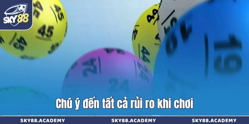 Chú ý đến tất cả rủi ro khi chơi