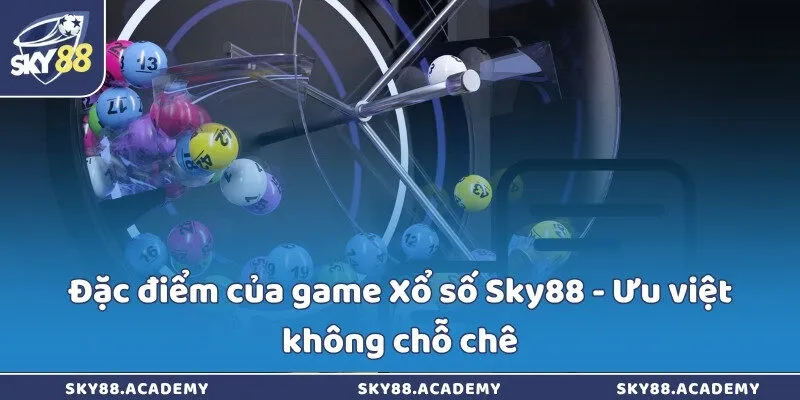 Đặc điểm của game Xổ số Sky88 - Ưu việt không chỗ chê