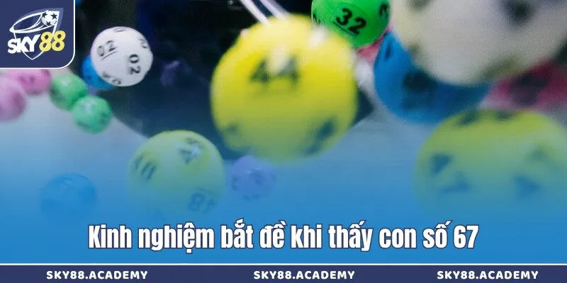 Kinh nghiệm bắt đề khi thấy con số 67