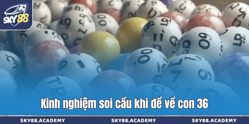 Kinh nghiệm soi cầu khi đề về con 36
