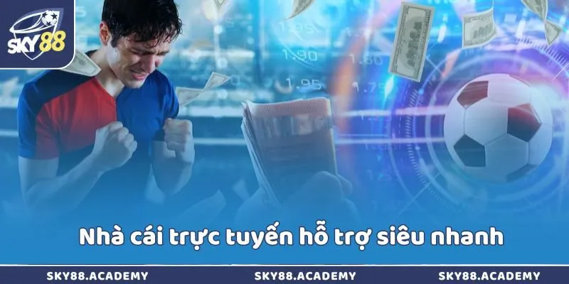 Nhà cái trực tuyến hỗ trợ siêu nhanh