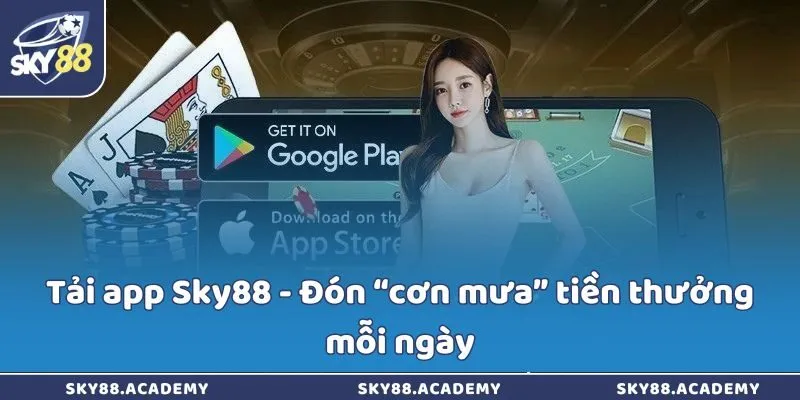 Tải Sky88 - Đón “cơn mưa” tiền thưởng mỗi ngày qua app