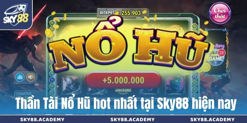 Thần Tài Nổ Hũ hot nhất tại Sky88 hiện nay