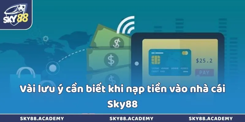 Vài lưu ý cần biết khi nạp tiền vào nhà cái Sky88