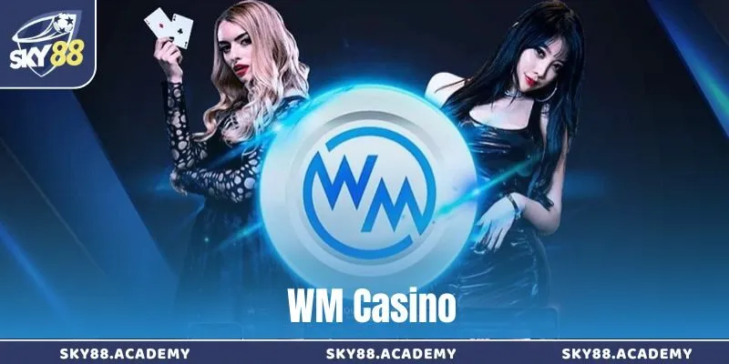 WM Casino – Sòng bài chuẩn quốc tế, công nghệ hiện đại