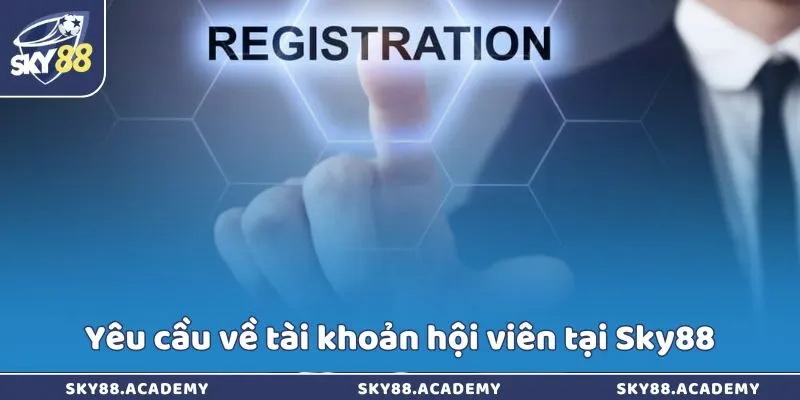 Yêu cầu về tài khoản hội viên tại Sky88